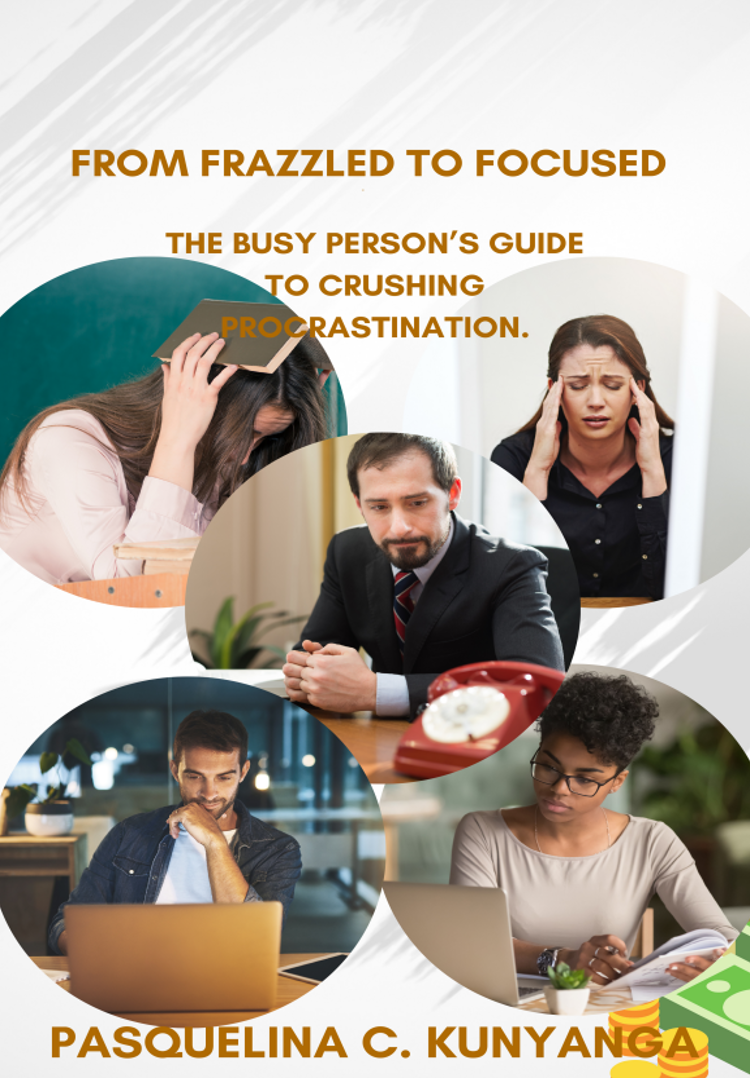 FROM FRAZZLED TO FOCUSSED: THE BUSY PERSON’S GUIDE TO CRUSHING PROCRASTINATION.